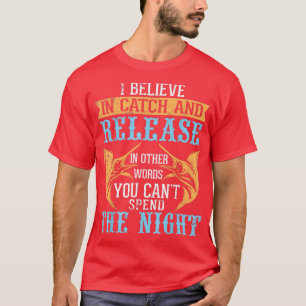 I Believe In Catch Release Words You Cant Spend Th T-Shirt