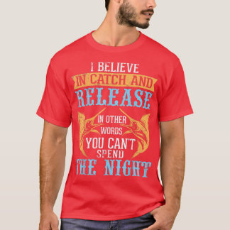 I Believe In Catch Release Words You Cant Spend Th T-Shirt