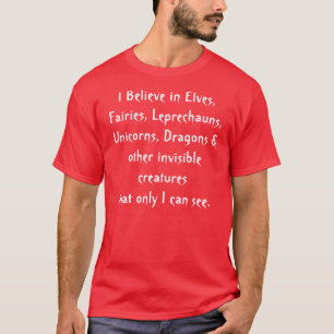 I Believe in Elves, Fairies, Leprechauns, Unico... T-Shirt
