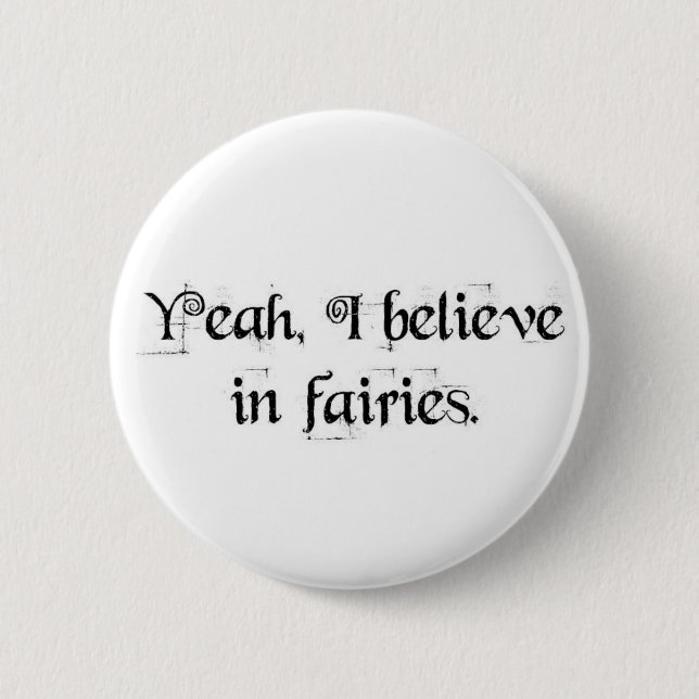 I believe in fairies. 2 inch round button (Front)