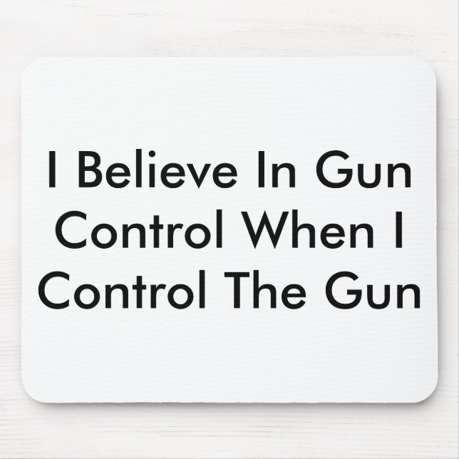 I Believe In Gun Control When I Control The Gun Mouse Pad (Front)