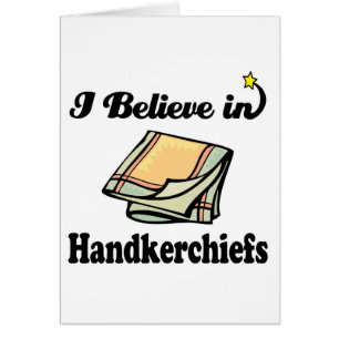 i believe in handkerchiefs
