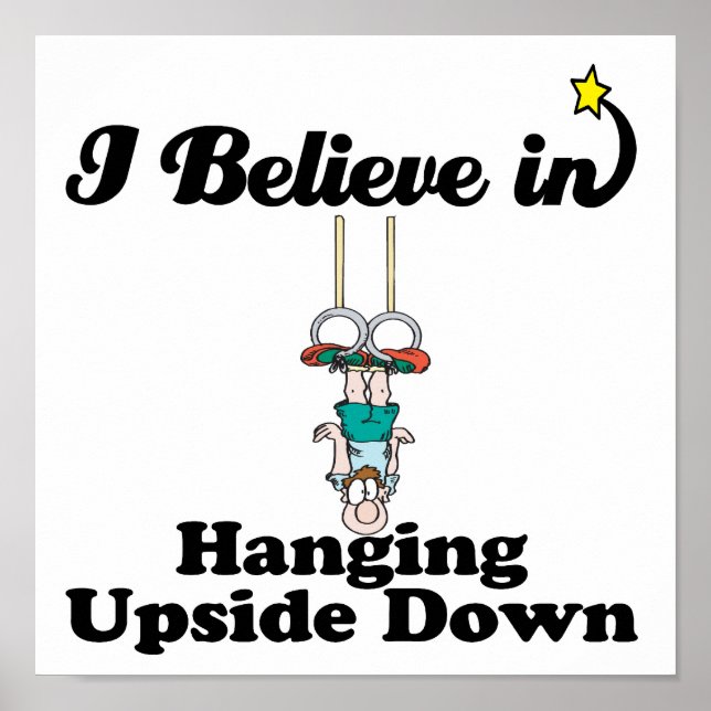 i believe in hanging upside down poster (Front)