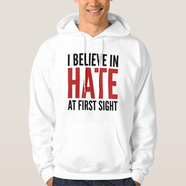 I Believe In Hate At First Sight Hoodie (Front)