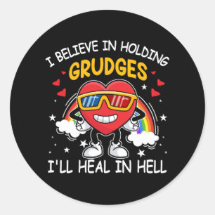 I Believe In Holding Grudges I'll Heal In Hell Hea Classic Round Sticker