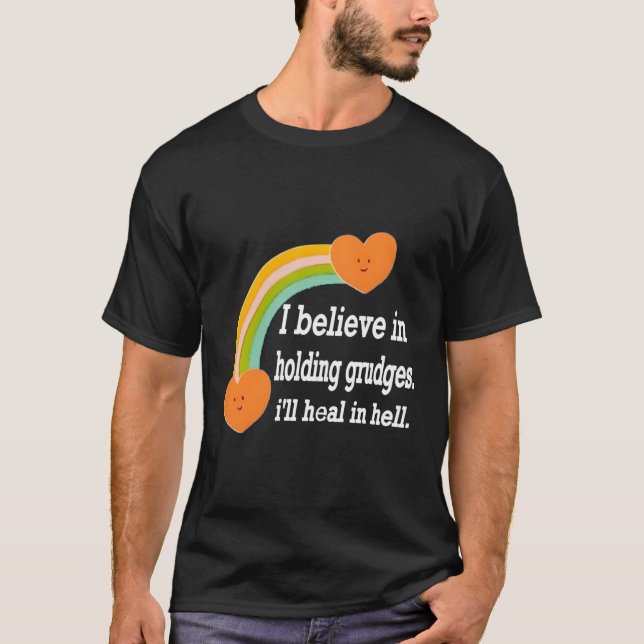 I Believe In Holding Grudges I'Ll Heal In Hell T-Shirt (Front)