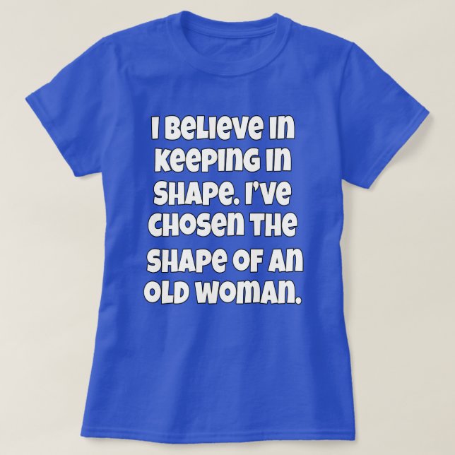 I Believe In Keeping In Shape Senior Citizen Funny T-Shirt (Design Front)