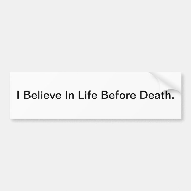 I Believe In Life Before Death - bumper sticker (Front)