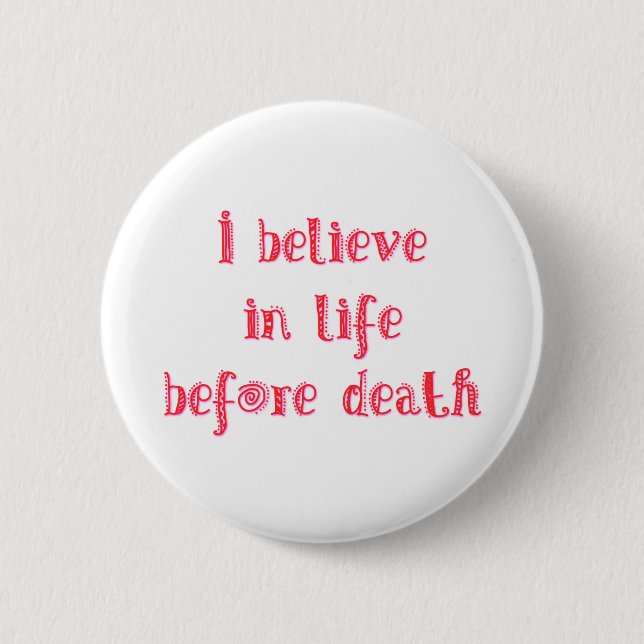 I believe in life before death t-shirt 2 inch round button (Front)