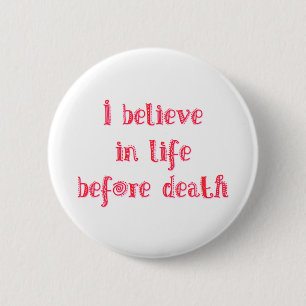 I believe in life before death t-shirt 2 inch round button