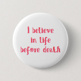 I believe in life before death t-shirt 2 inch round button