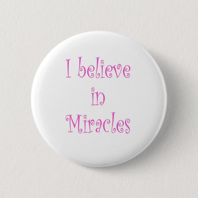 I Believe in Miracles 2 Inch Round Button (Front)