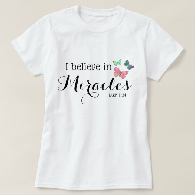 I believe in miracles T-Shirt (Design Front)