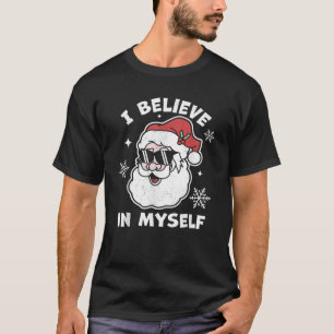 I Believe In Myself Santa Claus Funny Christmas Sa T-Shirt