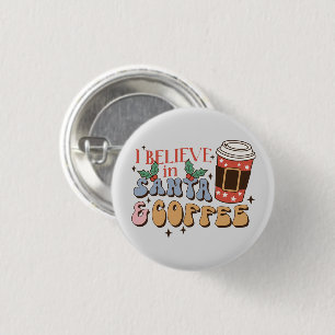 I Believe in Santa and Coffee   Christmas Latte 1 Inch Round Button