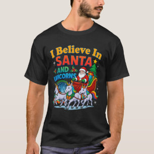 I Believe In Santa And Unicorns Sleigh Magical Cre T-Shirt