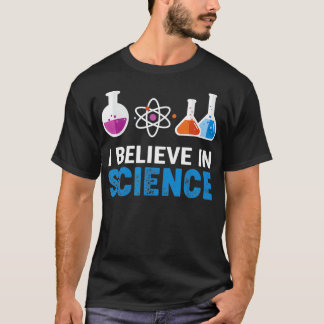I believe in Science T-Shirt