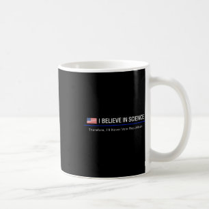 I Believe In Science - Therefore  Coffee Mug