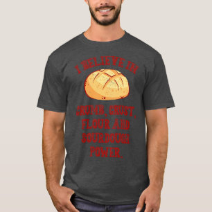 I Believe In Sourdough Bread Baking Baker Bakery  T-Shirt