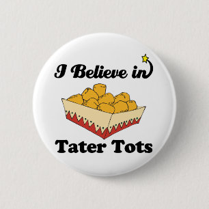 i believe in tater tots 2 inch round button