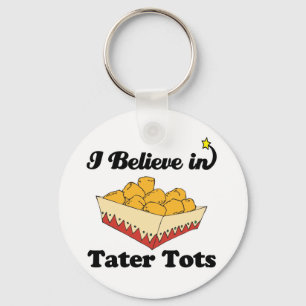 i believe in tater tots keychain