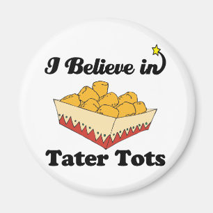 i believe in tater tots magnet