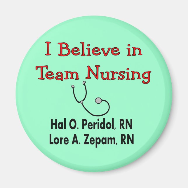 I believe in TEAM Nursing--Hilarious Nurse Gifts Magnet (Front)