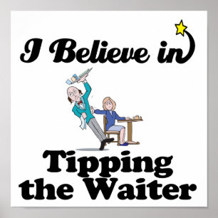 i believe in tipping the waiter poster
