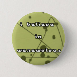 I believe in werewolves 2 inch round button