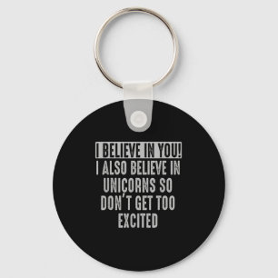 I Believe In You And In Unicorns Funny Motivationa Keychain