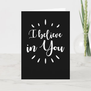 I Believe In You Card