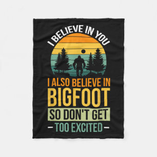 I Believe In You I Believe In Bigfoot Don't Get To Fleece Blanket