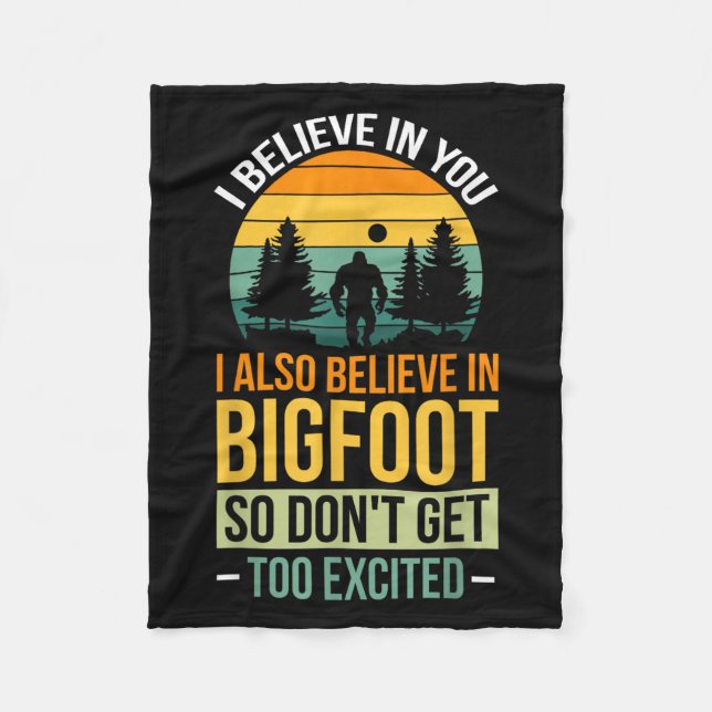 I Believe In You I Believe In Bigfoot Don't Get To Fleece Blanket (Front)