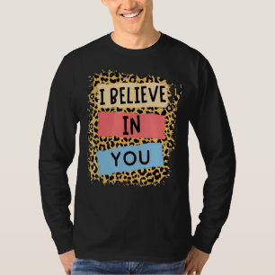 I Believe In You Leopard Motivational Testing Day T-Shirt