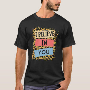 I Believe In You Leopard Motivational Testing Day  T-Shirt
