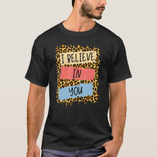 I Believe In You Leopard Motivational Testing Day  T-Shirt