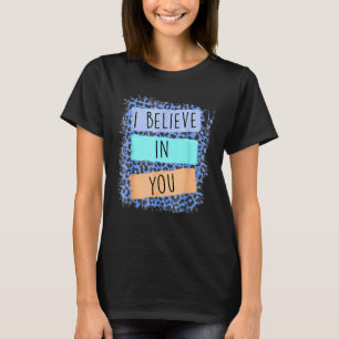I Believe In You Leopard Motivational Testing Day  T-Shirt