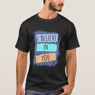 I Believe In You Leopard Motivational Testing Day T-Shirt
