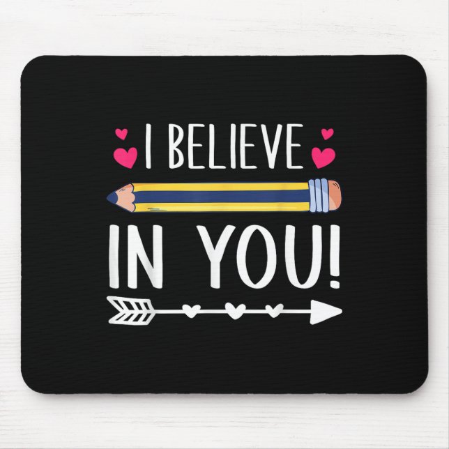 I Believe In You Proud Teacher Testing Day Insrati Mouse Pad (Front)