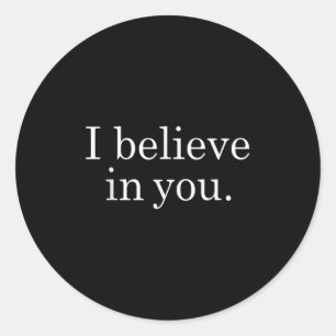 I Believe In You Shirt Motivational Positive Teach Classic Round Sticker
