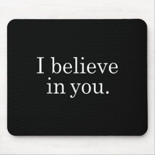 I Believe In You Shirt Motivational Positive Teach Mouse Pad