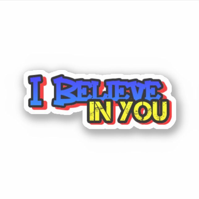 I Believe In You Sticker (Front)