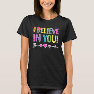 I Believe In You T-Shirt Teacher Testing Day Gift