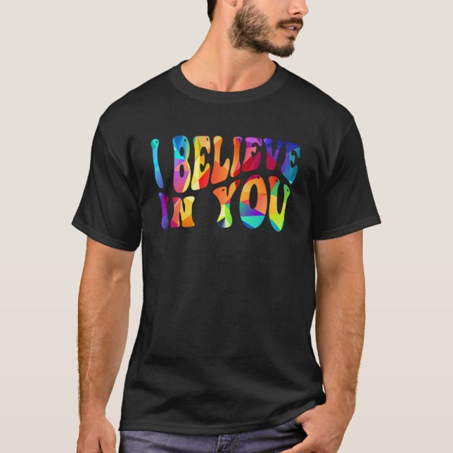 I Believe In You Teacher Testing Day  Tie Die T-Shirt (Front)