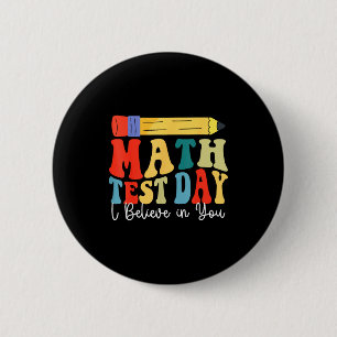 I Believe In You Test Day Motivation Math Testing 2 Inch Round Button