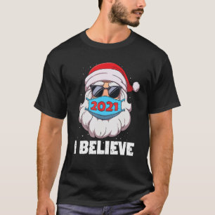 I Believe Santa In Face Mask Sunglasses Funny Chri T-Shirt