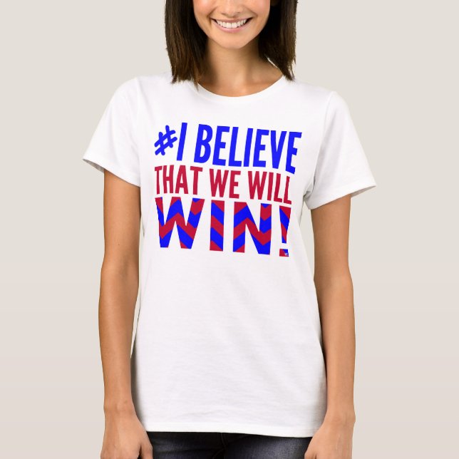 I Believe That We Will Win USA T-Shirt (Front)