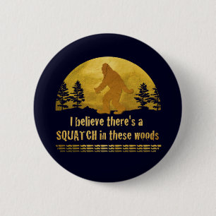 I believe there's a SQUATCH in these woods 2 Inch Round Button