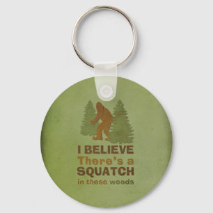 I believe there's a SQUATCH in these woods Keychain