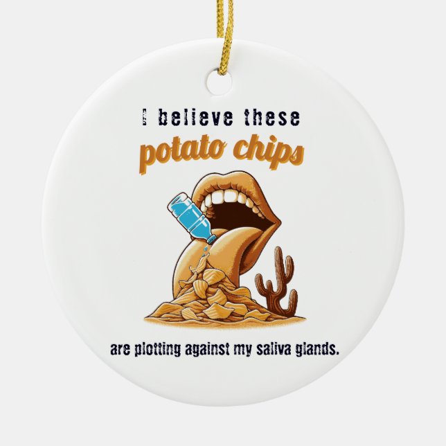 I believe these potato chips are plotting against  ceramic ornament (Front)